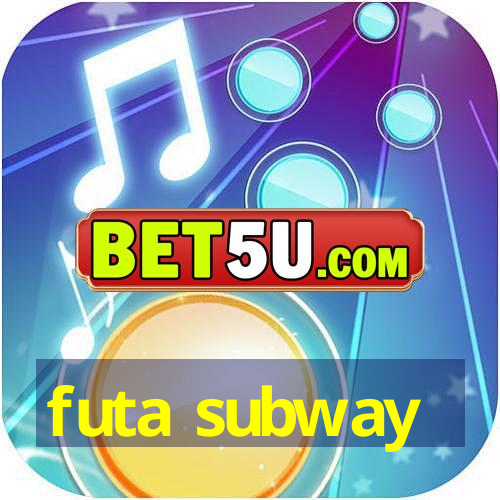 Futa Subway